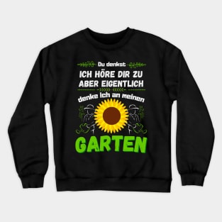 Ich denke an meinen Garten Gartenarbeit Gärtner Crewneck Sweatshirt